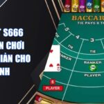 Baccarat S666 Hướng Dẫn Chơi Game Đơn Giản Cho Tân Binh