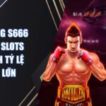 Boxing King S666 Tựa Game Slots Quyền Anh Tỷ Lệ Thưởng Lớn