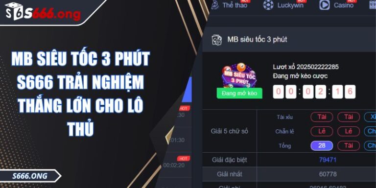 MB Siêu Tốc 3 Phút S666 Trải Nghiệm Thắng Lớn Cho Lô Thủ