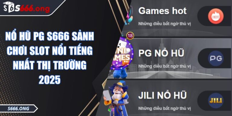 Nổ Hũ PG S666 Sảnh Chơi Slot Nổi Tiếng Nhất Thị Trường 2025