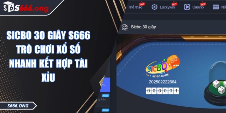 Sicbo 30 Giây S666 Trò Chơi Xổ Số Nhanh Kết Hợp Tài Xỉu